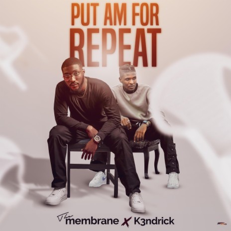 Put Am for Repeat ft. K3ndrick | Boomplay Music