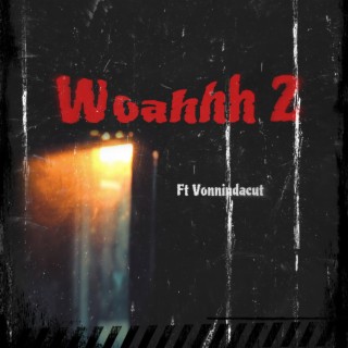 Woahhh 2 ft. vonnindacut lyrics | Boomplay Music