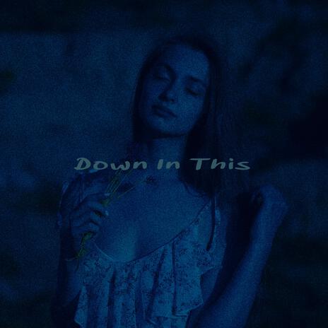 Down In This | Boomplay Music