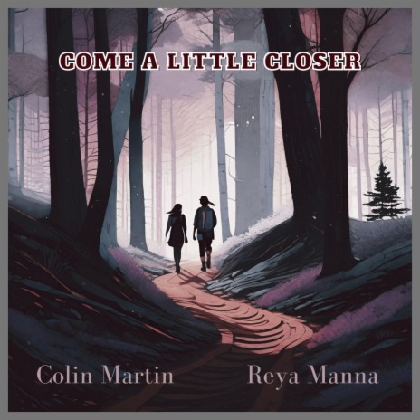 Come A Little Closer ft. Reya Manna | Boomplay Music