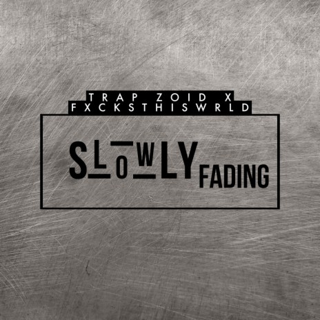 Slowly fading ft. TRAP ZOID | Boomplay Music