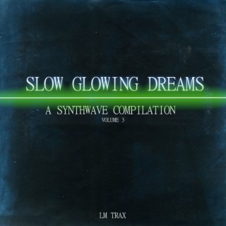 Slow Glowing Dreams: A Synthwave Compilation, Vol. 3