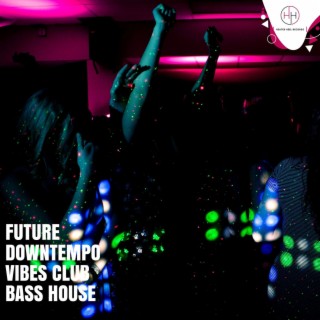 Future Downtempo Vibes Club Bass House
