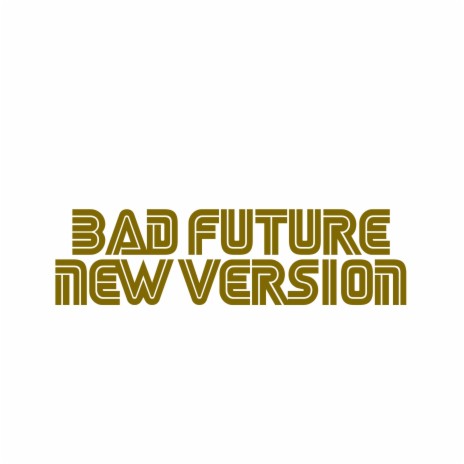Bad Future (New version) | Boomplay Music