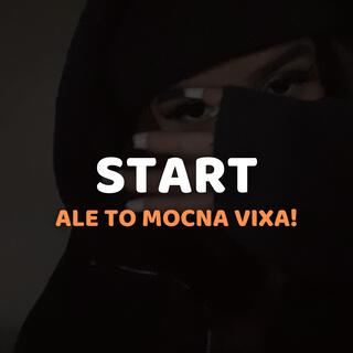 START ale to MOCNA VIXA