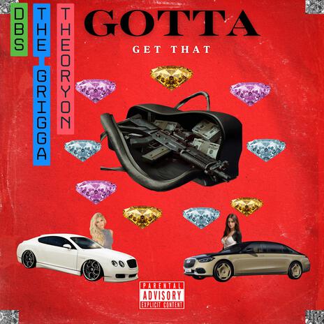 Gotta Get That ft. The Grigga & Theoryon | Boomplay Music