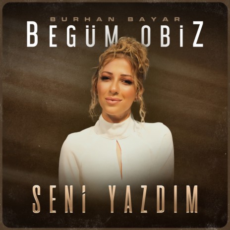 Seni Yazdım ft. Begüm Obiz | Boomplay Music