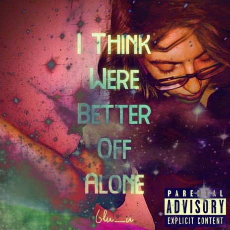 I Think Were Better Off Alone | Boomplay Music