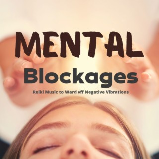 Mental Blockages: Reiki Music to Ward off Negative Vibrations