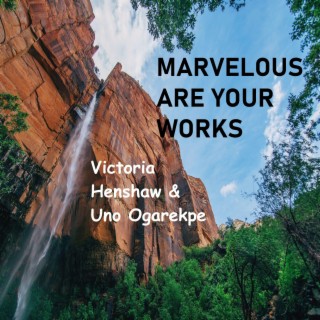 Marvelous are your works