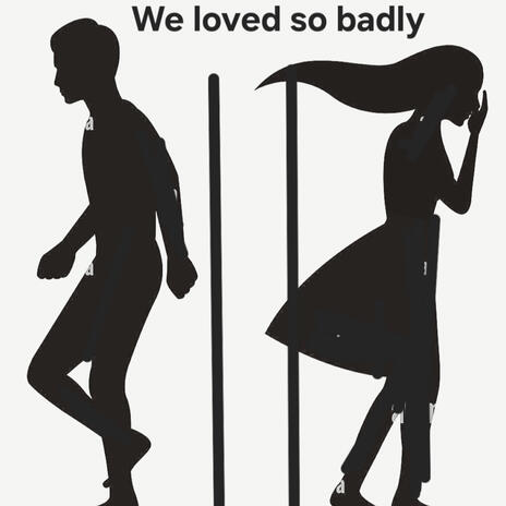 We loved so badly | Boomplay Music