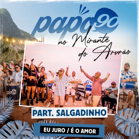 No Mirante do Arvrão - Eu Juro / É o Amor ft. Salgadinho | Boomplay Music