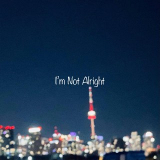 I'm Not Alright