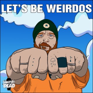 Let's Be Weirdos