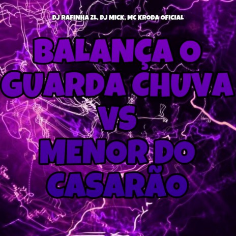 Balança o Guarda Chuva Vs Menor do Casarão (feat. DJ RAFINHA ZL & DJ MICK) | Boomplay Music