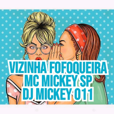 Vizinha Fofoqueira ft. Dj Mickey 011 | Boomplay Music