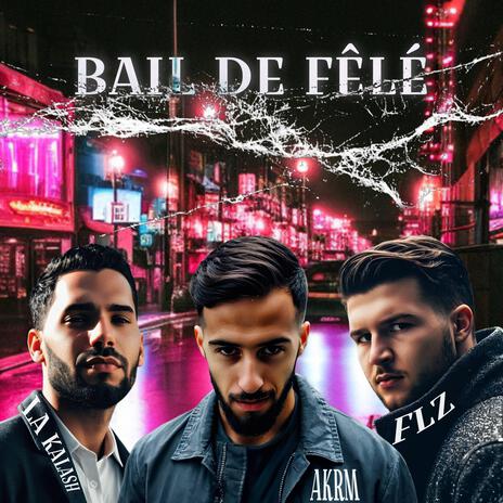 Bail de fêlé ft. AKRM & La Kalash officiel | Boomplay Music