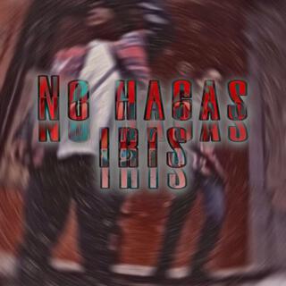 No hagas iris