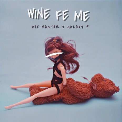 Wine Fe Me ft. Galaxy P | Boomplay Music