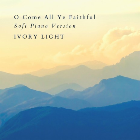 O Come All Ye Faithful (Soft Piano Version) | Boomplay Music