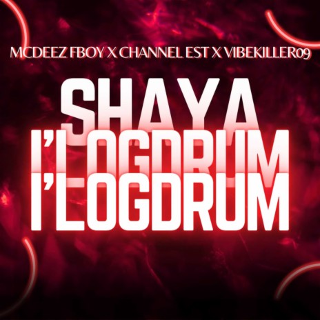 SHAYA I'LOGDRUM ft. CHANNEL EST & Vibekiller09