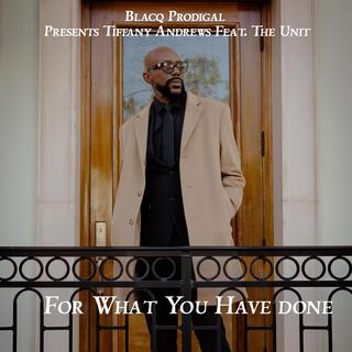 For What You Have Done ft. Tiffany Andrews & The Unit lyrics | Boomplay Music