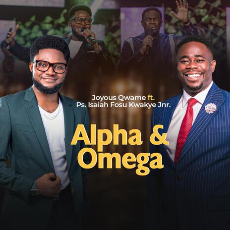 Alpha & Omega ft. Ps. Isaiah Fosu-Kwakye Jnr | Boomplay Music