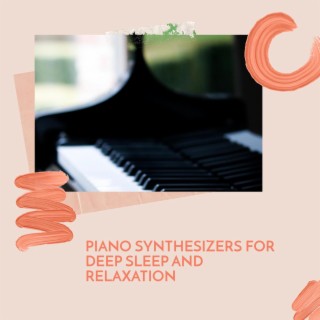 Piano Synthesizers for Deep Sleep and Relaxation