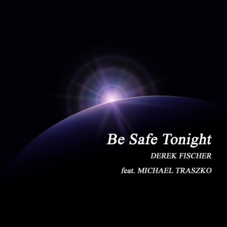 Be Safe Tonight (feat. Michael Traszko) | Boomplay Music