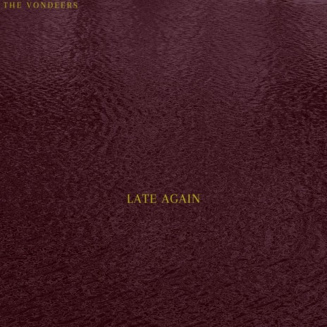 Late Again | Boomplay Music