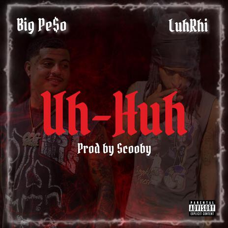 Uh-Huh ft. LuhRhi | Boomplay Music