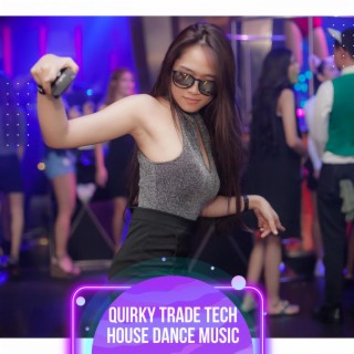 Quirky Trade Tech House Dance Music