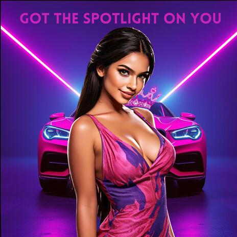 Got The Spotlight On You | Boomplay Music