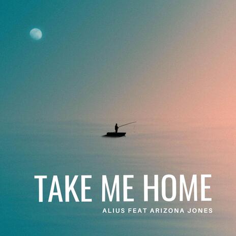 Take Me Home ft. Arizona Jones | Boomplay Music