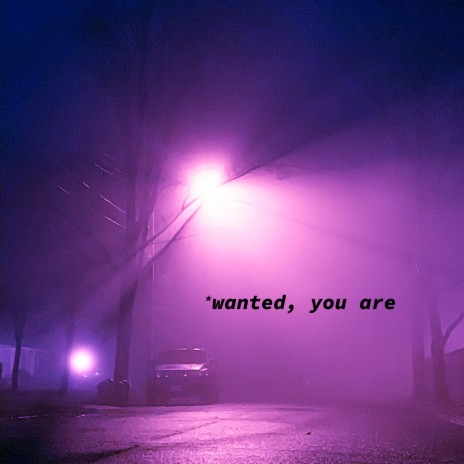 *wanted, you are