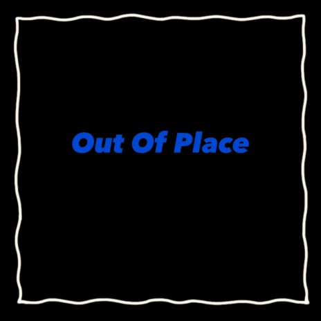 Out of place | Boomplay Music