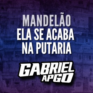 MANDELÃO ELA SE ACABA NA PUTARIA