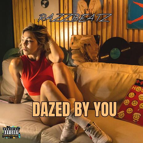 DAZED BY YOU | Boomplay Music