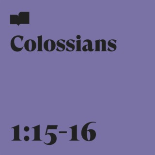 Colossians 1:15-16