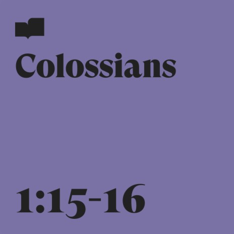 Colossians 1:15-16 ft. The Sing Team