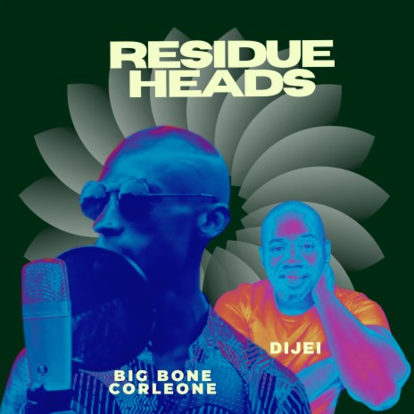 Residue Heads ft. Big Bone Carleone | Boomplay Music