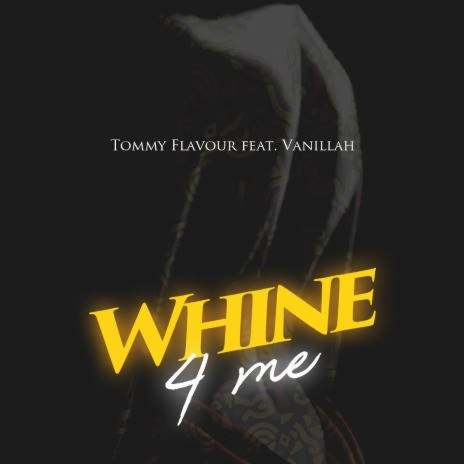 Whine 4 Me ft. Vanillah | Boomplay Music