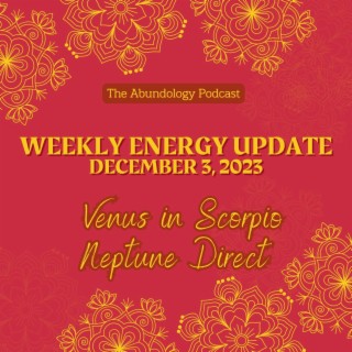 #298 - Weekly Energy Update for December 3, 2023: Venus in Scorpio & Neptune Direct
