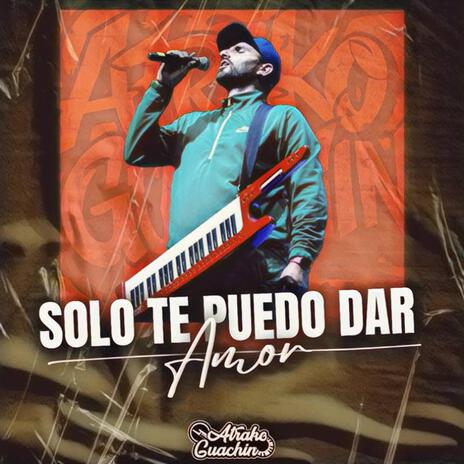 Solo Te Puedo Dar Amor | Boomplay Music