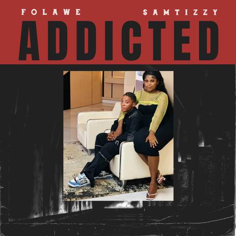 Addicted ft. samtizzy | Boomplay Music