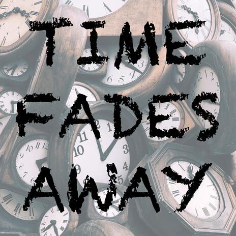 Time Fades Away | Boomplay Music