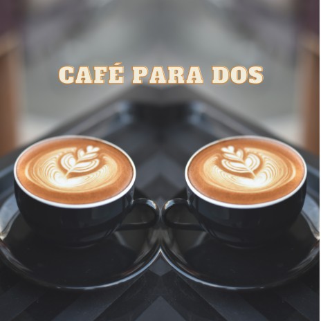 Café Para Dos | Boomplay Music