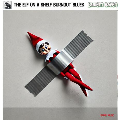 The Elf on a Shelf Burnout Blues (Shuffle Mix) | Boomplay Music