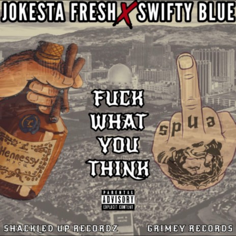 Fuck What You Think ft. Swifty Blue