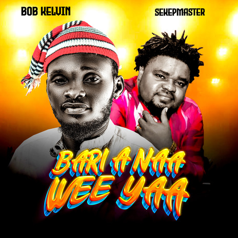 Bari a Naa Wee Yaa ft. Sekepmaster | Boomplay Music